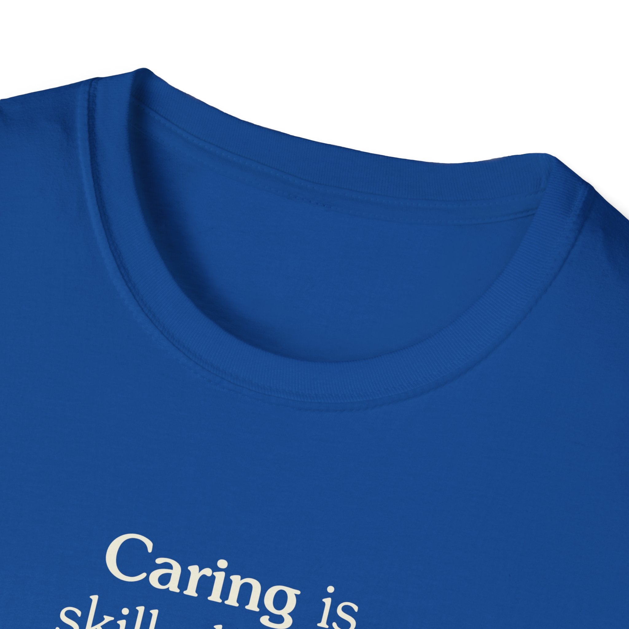 Caring is skilled work - Unisex Tee