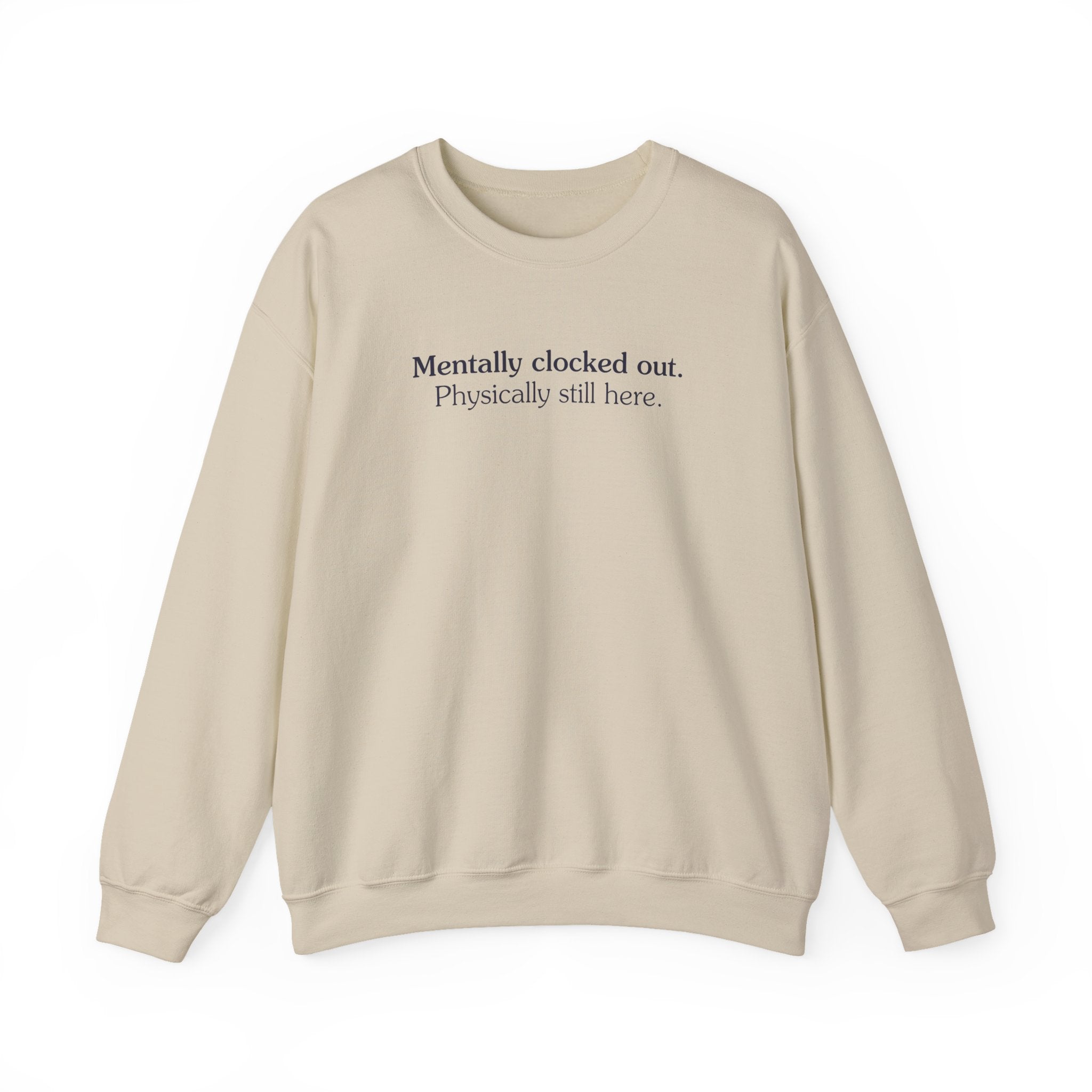 Mentally clocked out. Physically still here. - Crewneck Sweatshirt