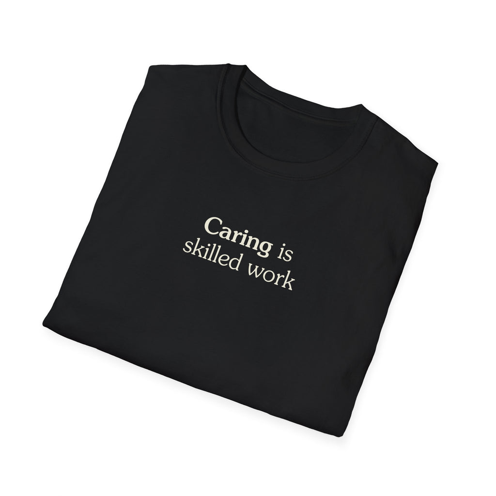 Caring is skilled work - Unisex Tee