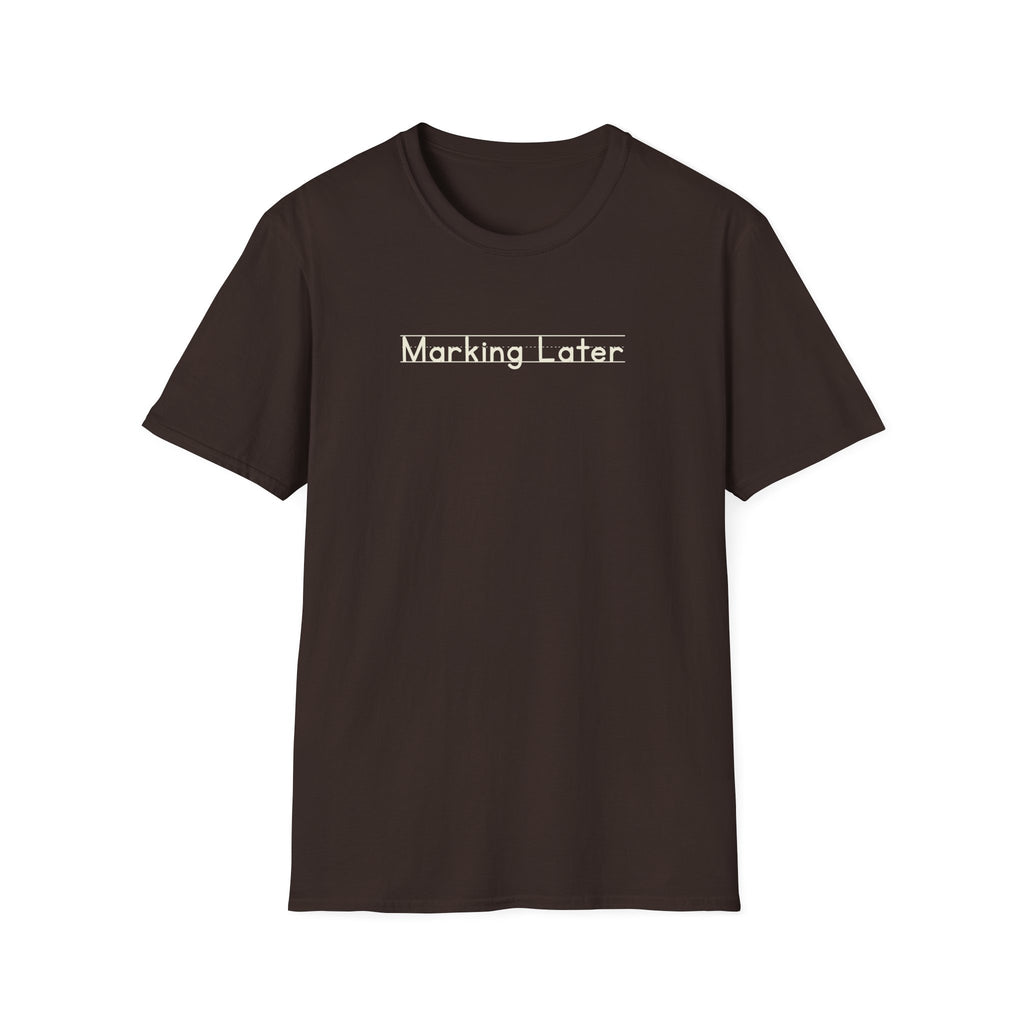 Marking Later - Unisex Tee