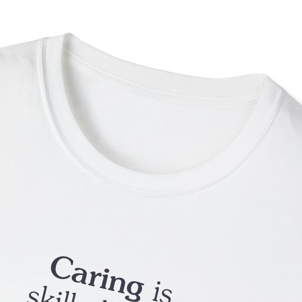Caring is skilled work - Unisex Tee