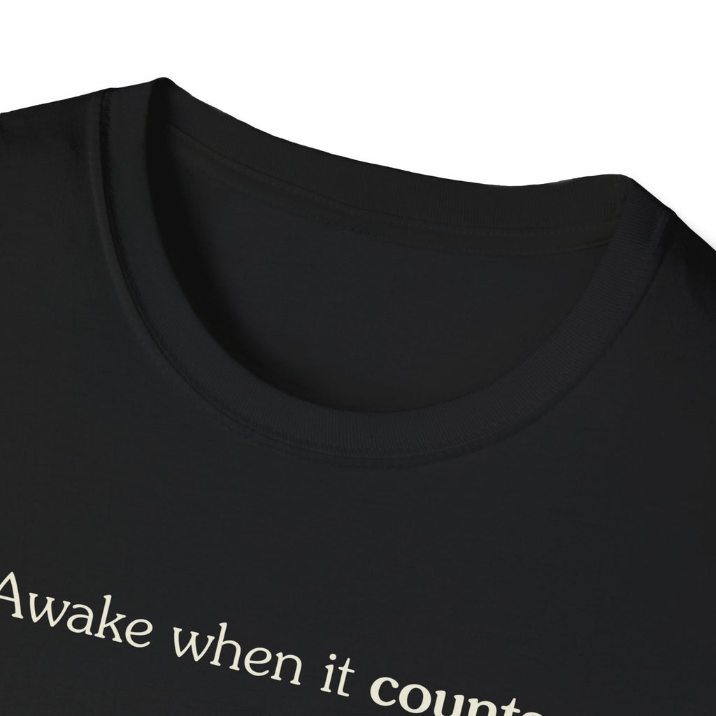 Awake when it counts - Unisex Tee