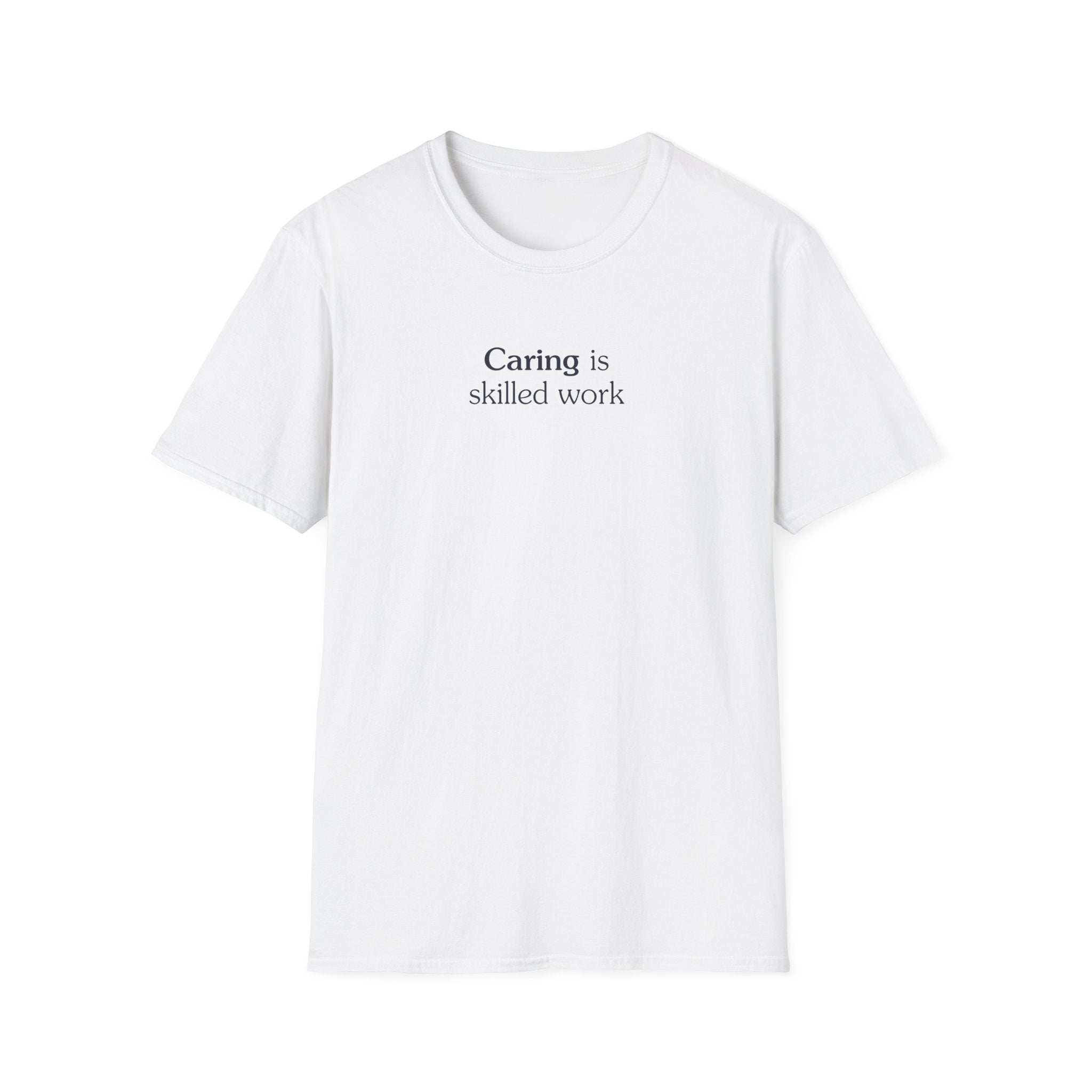 Caring is skilled work - Unisex Tee