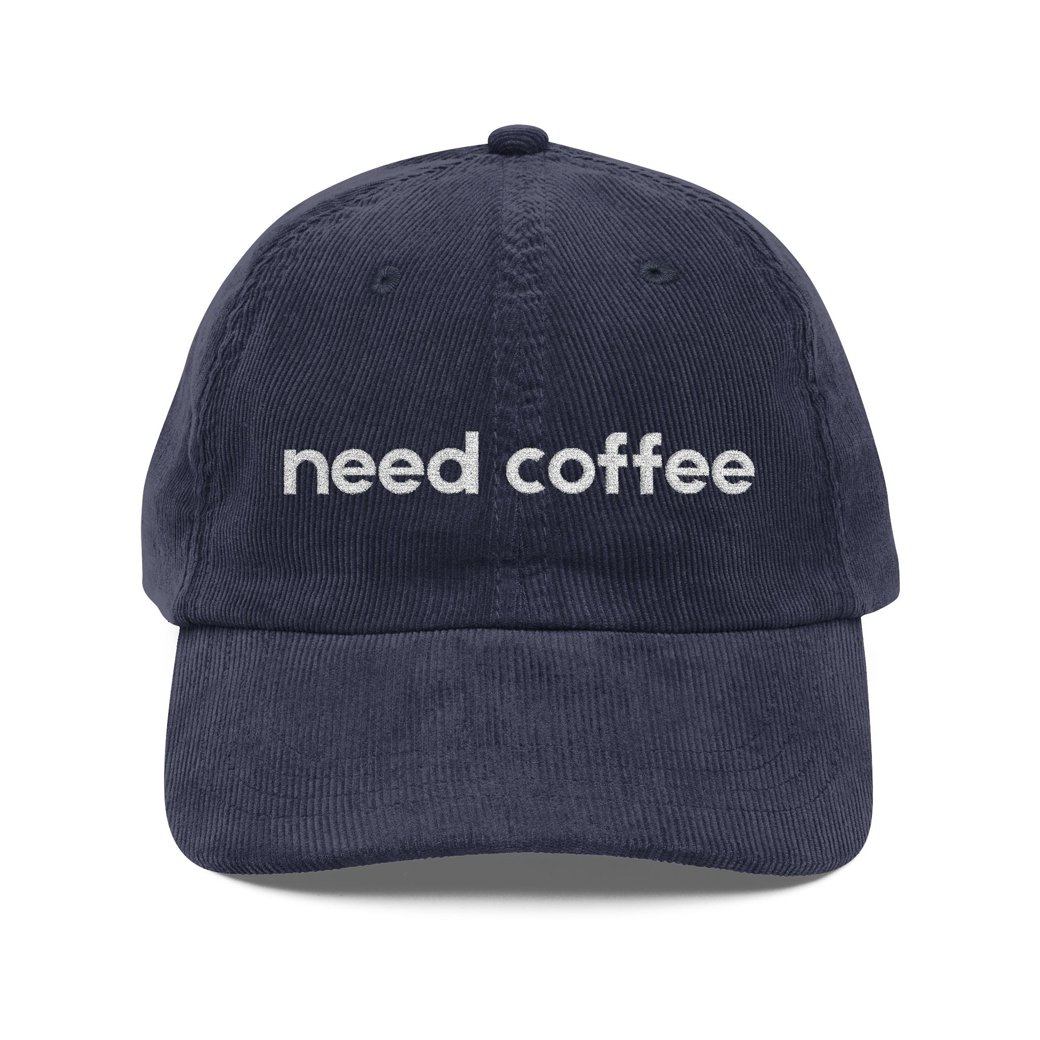 Need Coffee - Embroidered Corduroy Baseball Cap