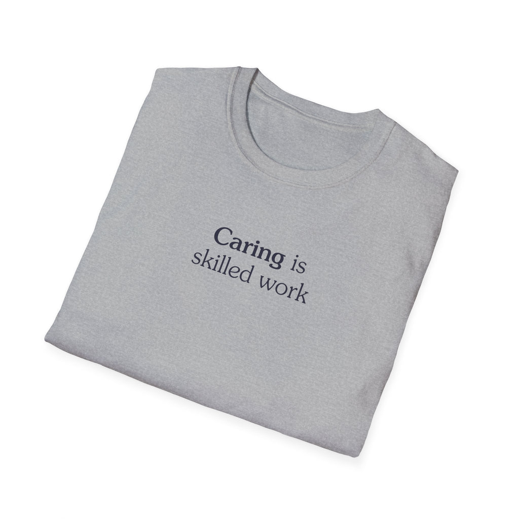 Caring is skilled work - Unisex Tee