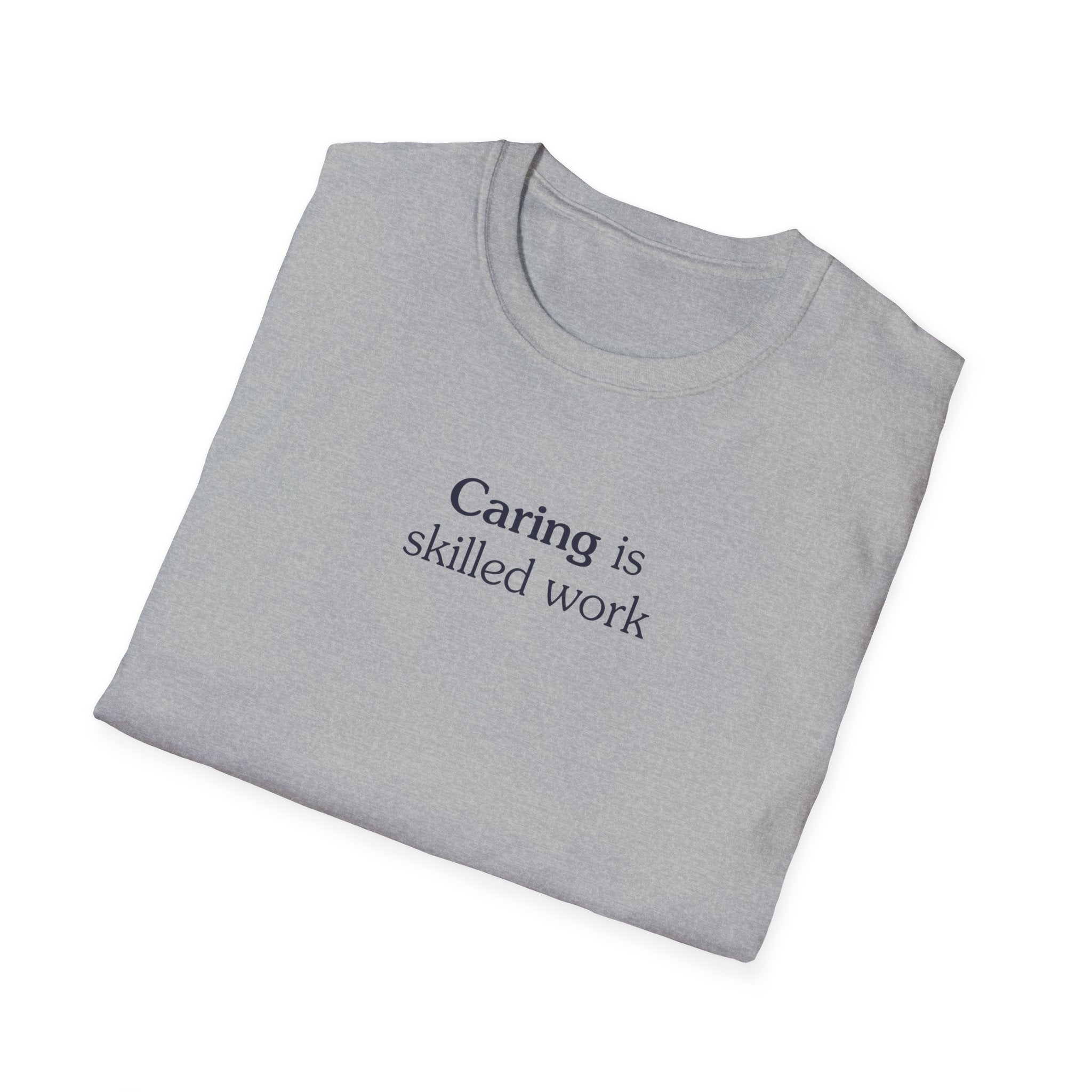Caring is skilled work - Unisex Tee