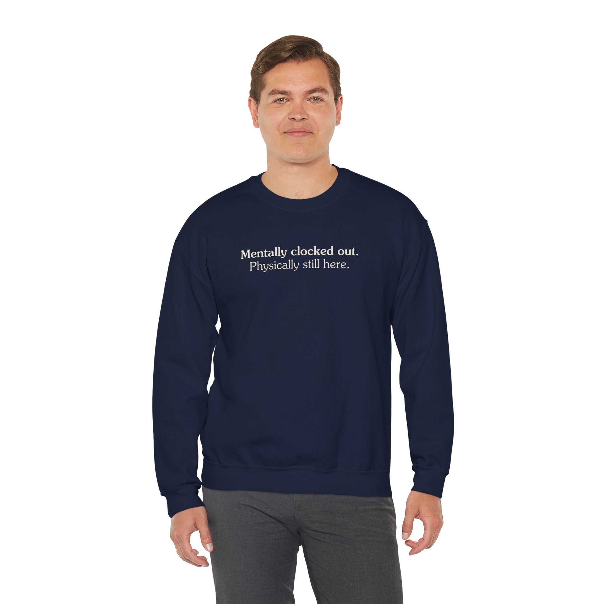 Mentally clocked out. Physically still here. - Crewneck Sweatshirt