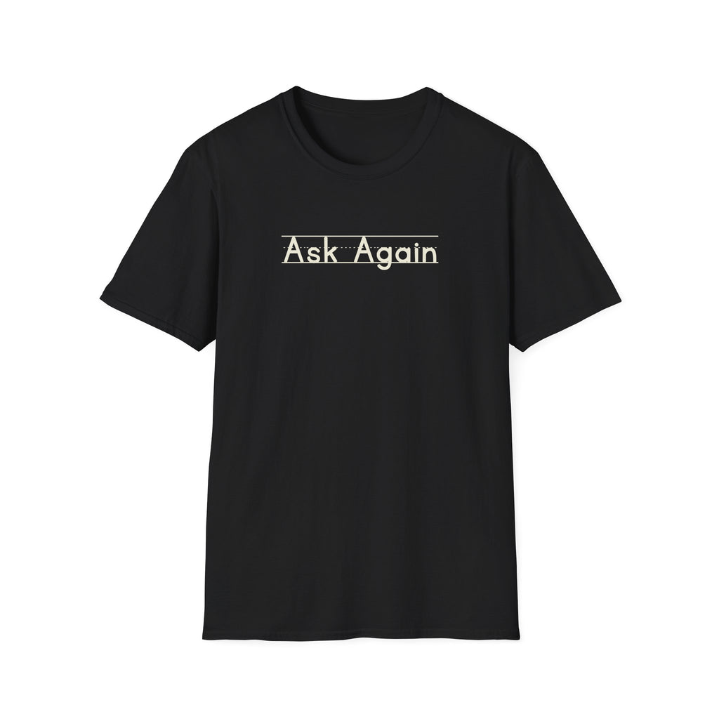 Ask Again - Unisex Tee